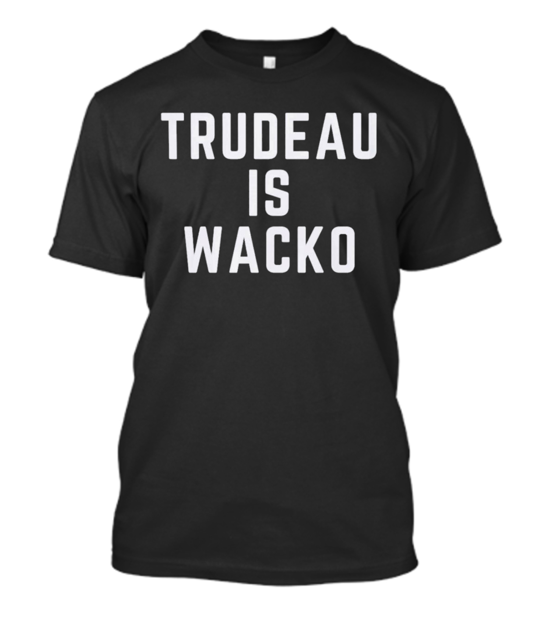 Trudeau Is Wacko T-Shirt