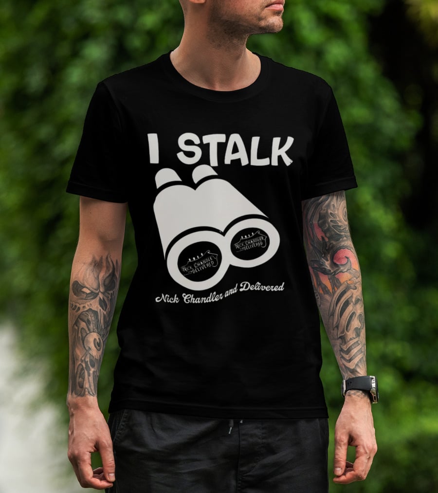 I Stalk Nick Chandler And Delivered Binoculars T-Shirt