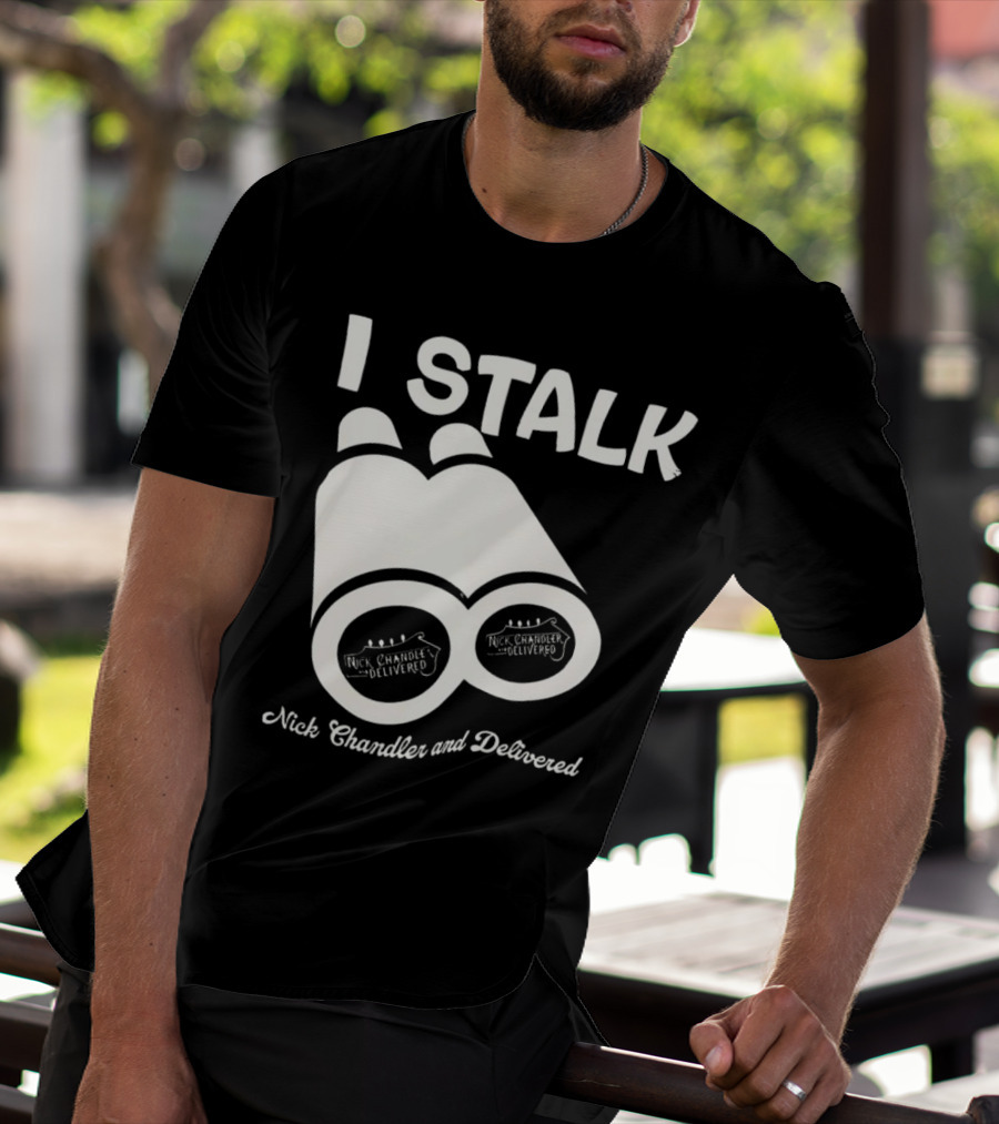 I Stalk Nick Chandler And Delivered Binoculars T-Shirt