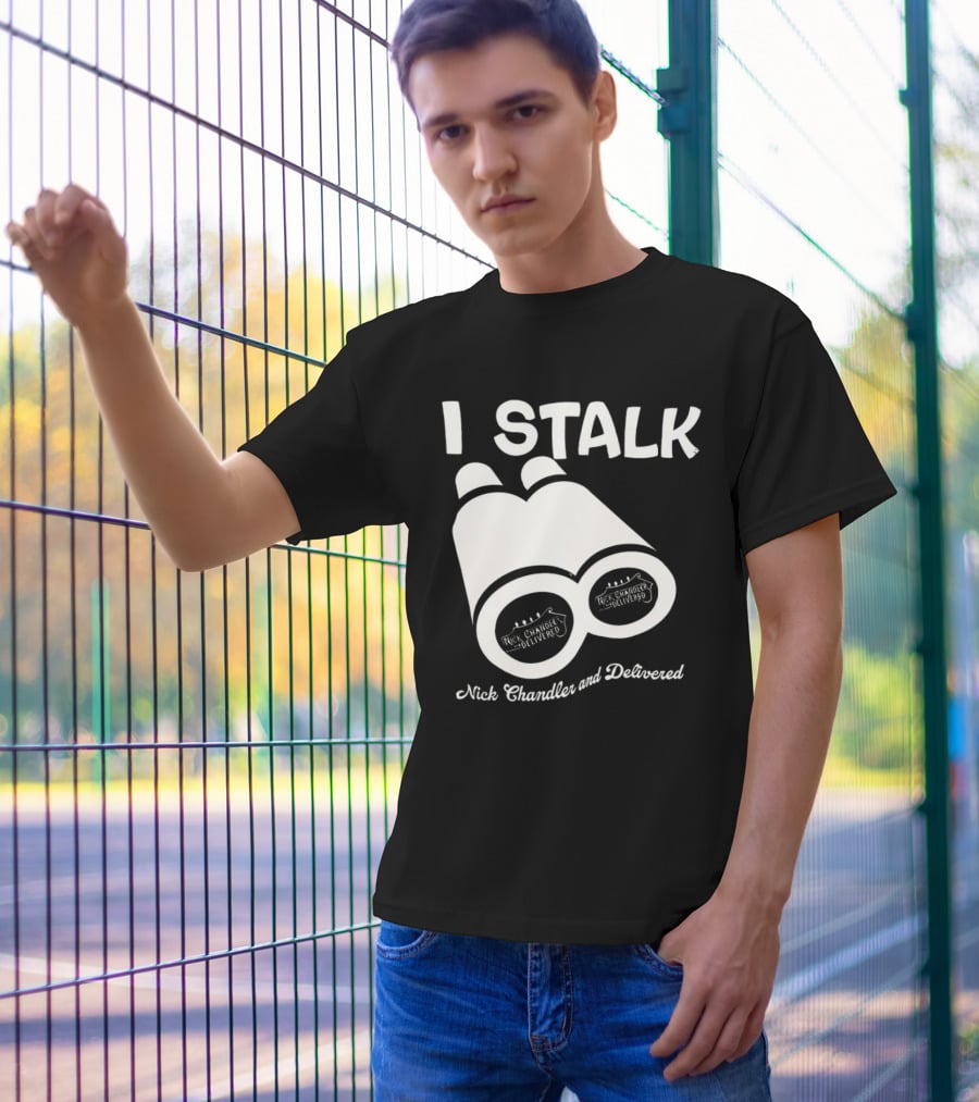 I Stalk Nick Chandler And Delivered Binoculars T-Shirt