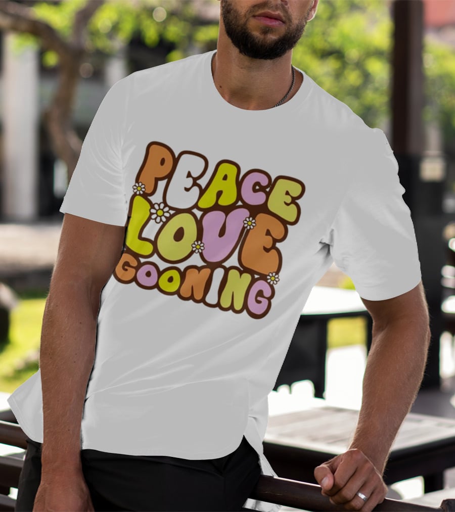 Peace Love Gooning Retro Flowers T-Shirt