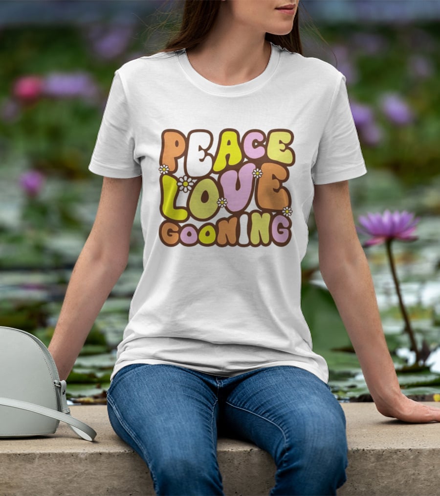 Peace Love Gooning Retro Flowers T-Shirt