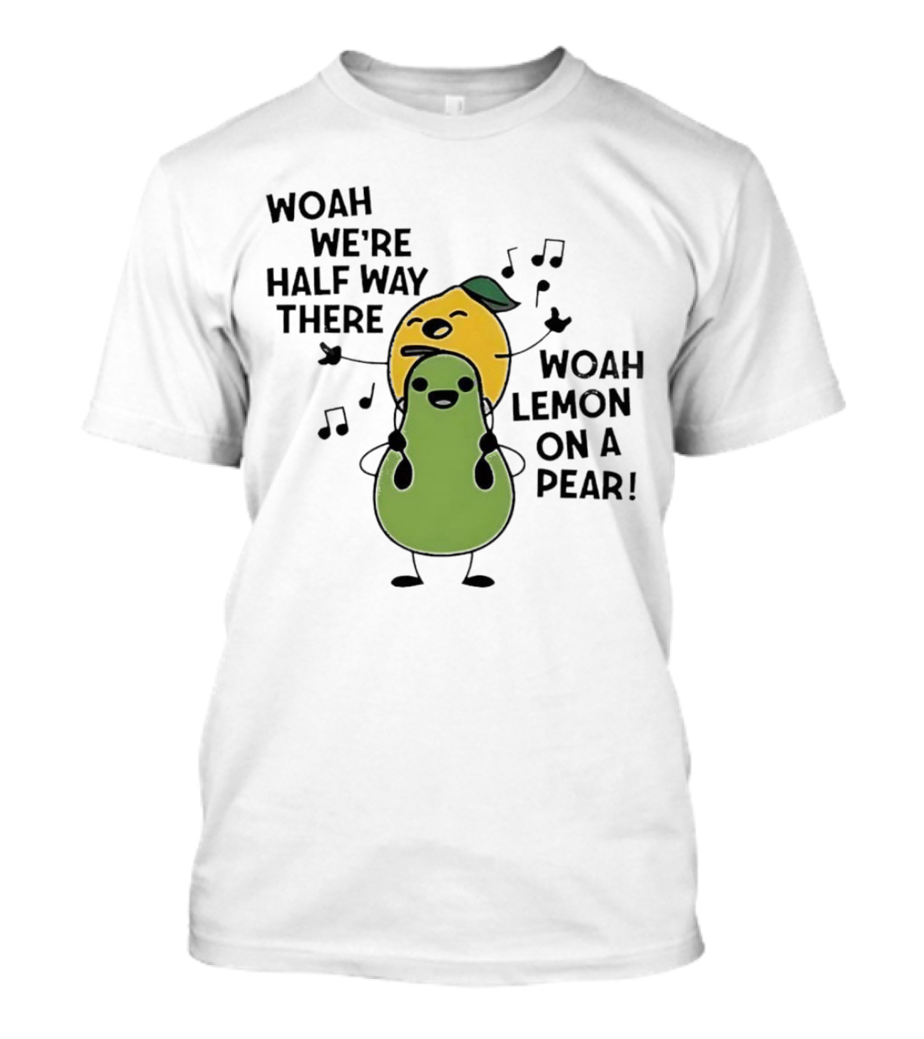 Woah We’re Half Way There Woah Lemon On A Pear Cute Singing Fruit Characters T-Shirt