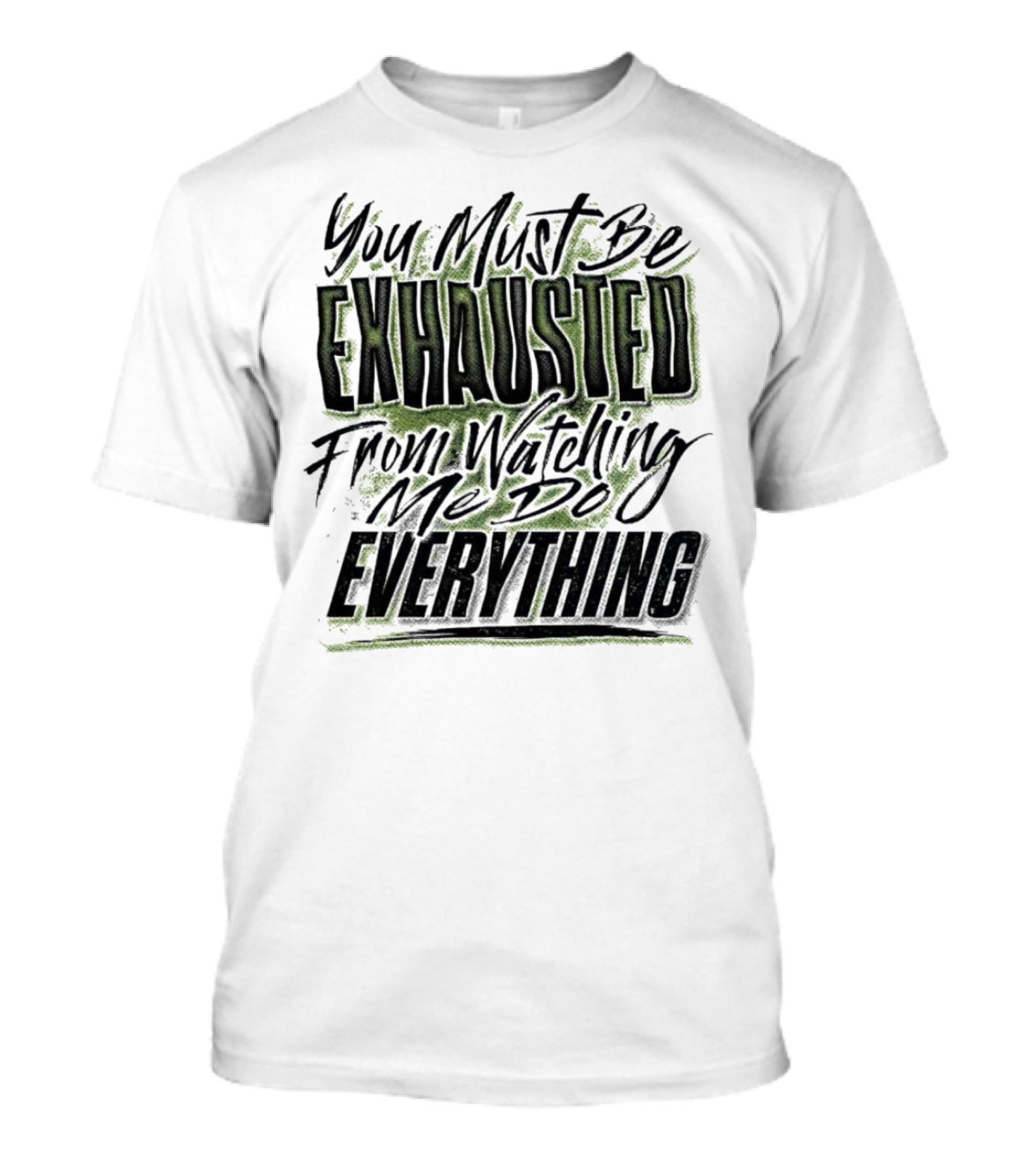 You Must Be Exhausted From Watching Me Do Everything T-Shirt