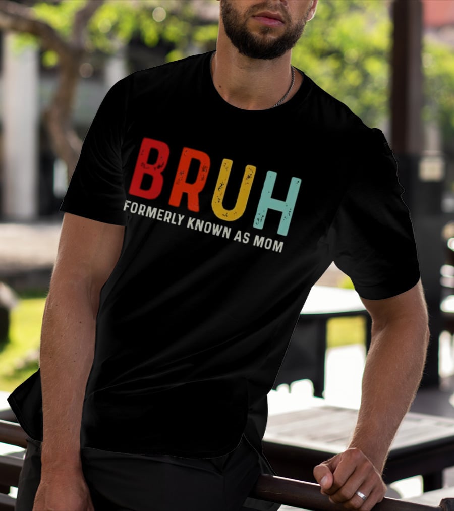 BRUH Formerly Known As Mom Colorful T-Shirt