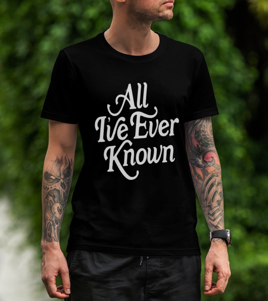 Alexandra Kay All I’ve Ever Known T-Shirt