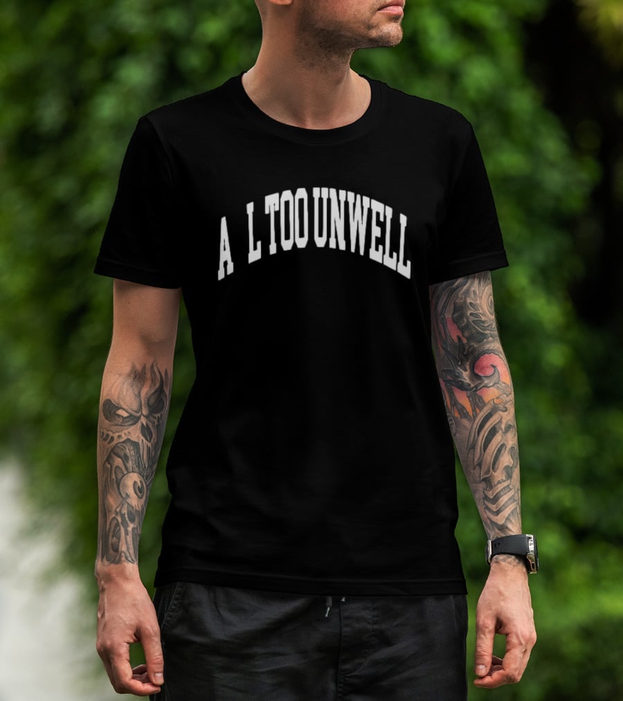 All Too Unwell T-Shirt