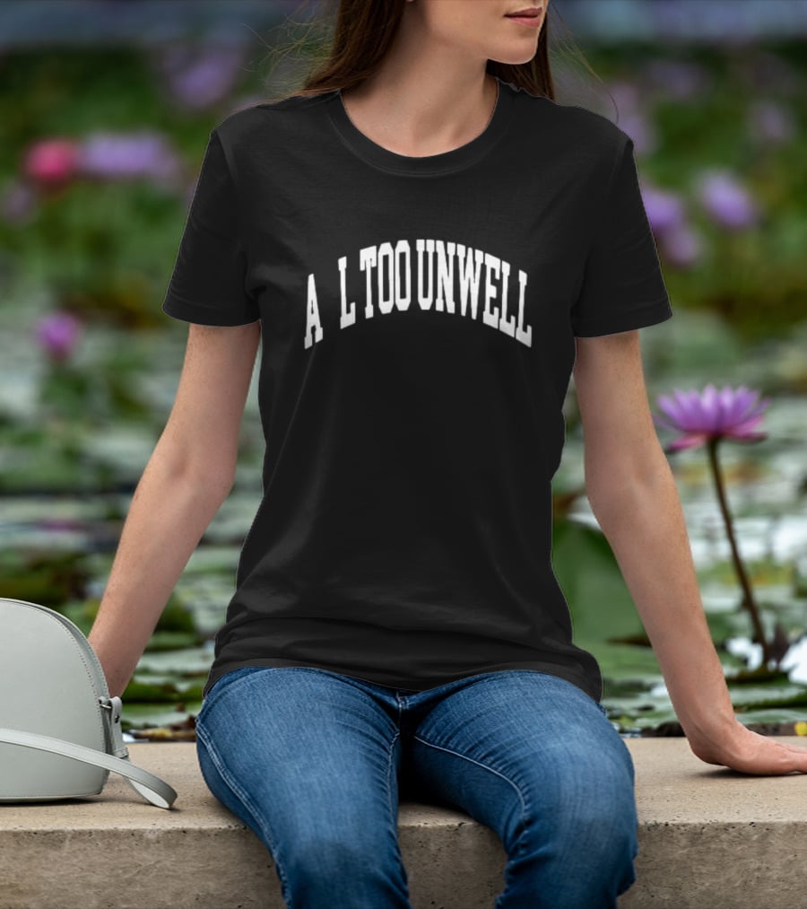 All Too Unwell T-Shirt