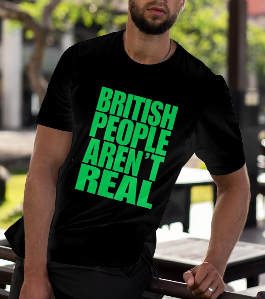 Abby British People Aren’t Real T-Shirt