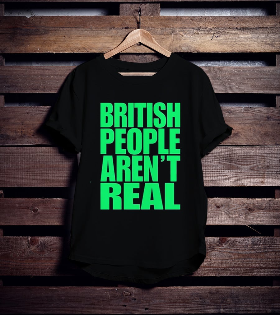 Abby British People Aren’t Real T-Shirt