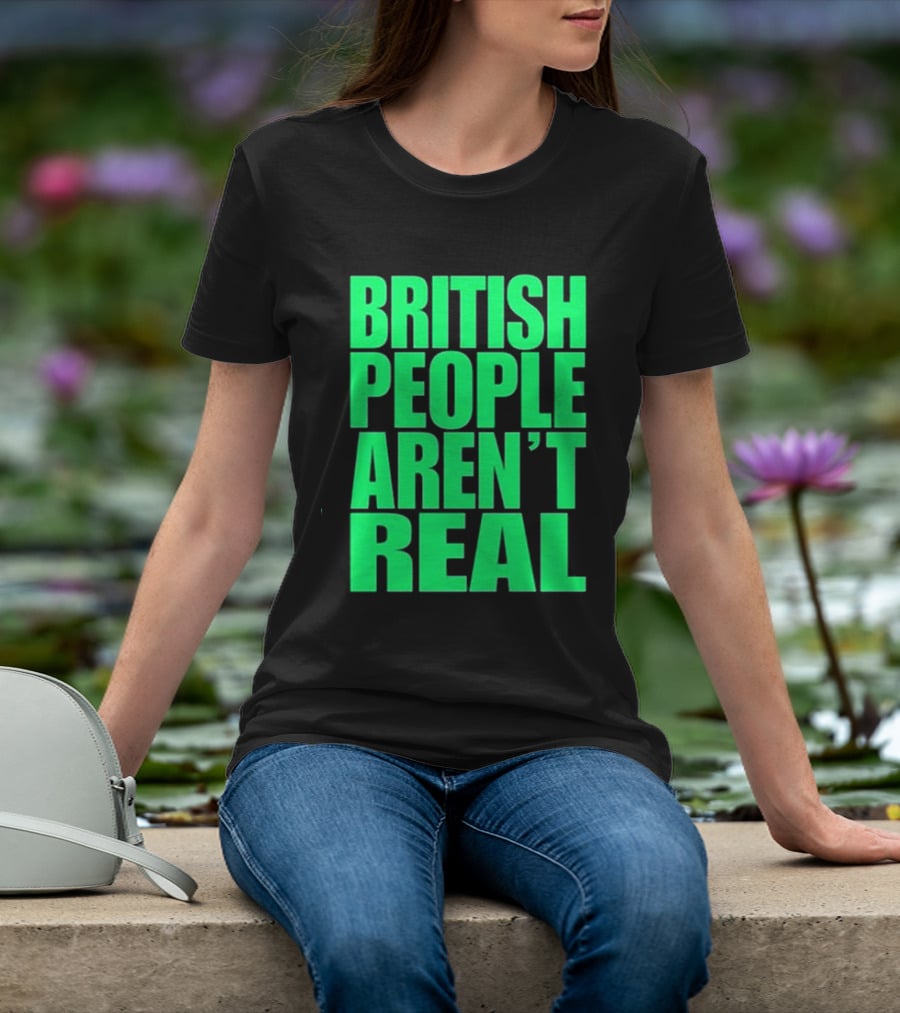 Abby British People Aren’t Real T-Shirt
