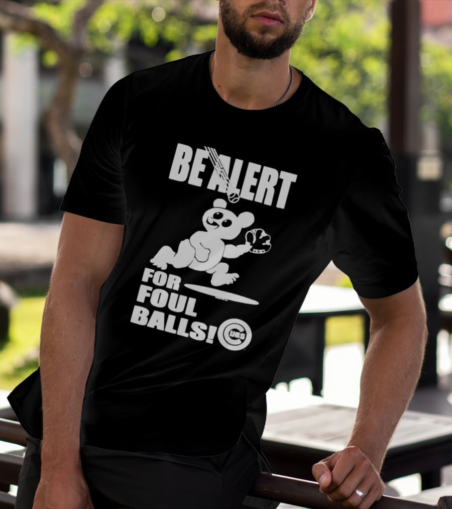 Chicago Cubs Be Alert For Foul Balls Baseball Bear T-Shirt