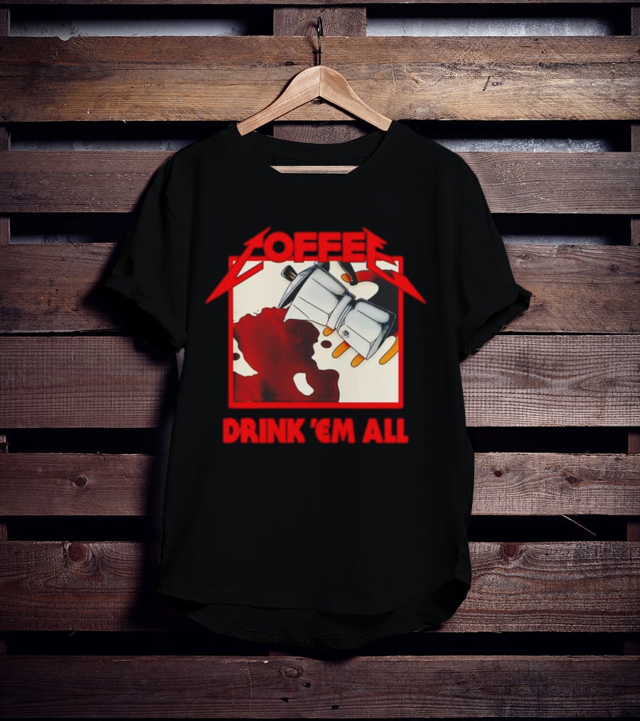 Coffee Drink 'Em All Metal Music T-Shirt
