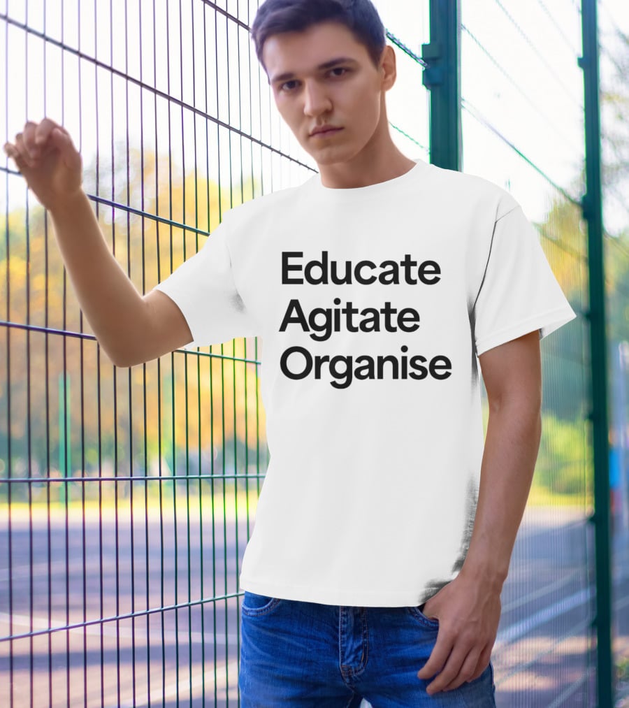 Educate Agitate Organise Message For Social Change T-Shirt