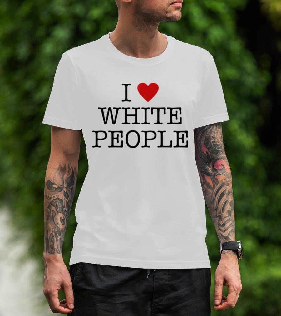 I ❤️ White People T-Shirt