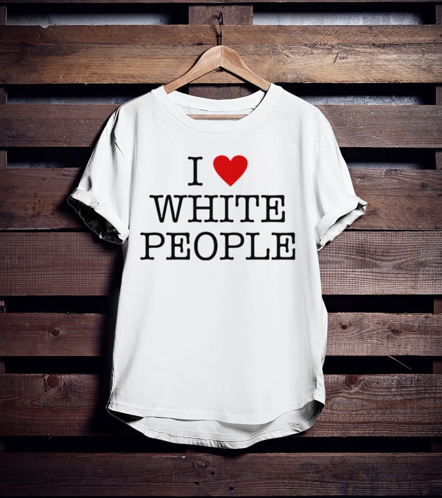 I ❤️ White People T-Shirt