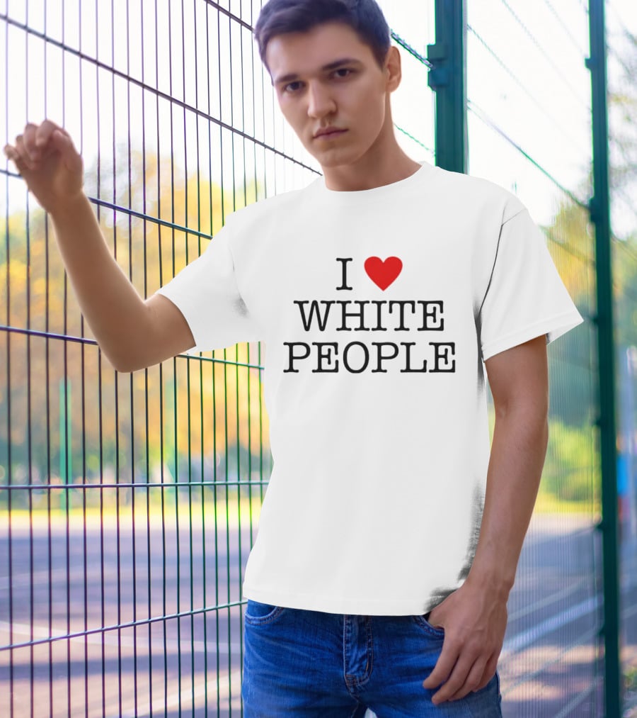I ❤️ White People T-Shirt