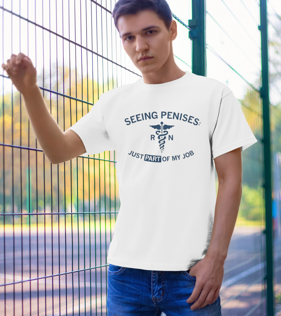 Seeing Penises Just Part Of My Job RN Caducues Medical Humor T-Shirt