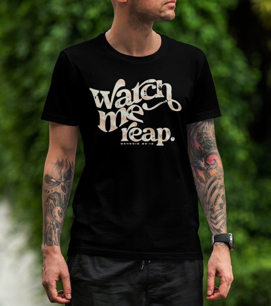 Watch Me Reap Genesis 26:12 T-Shirt