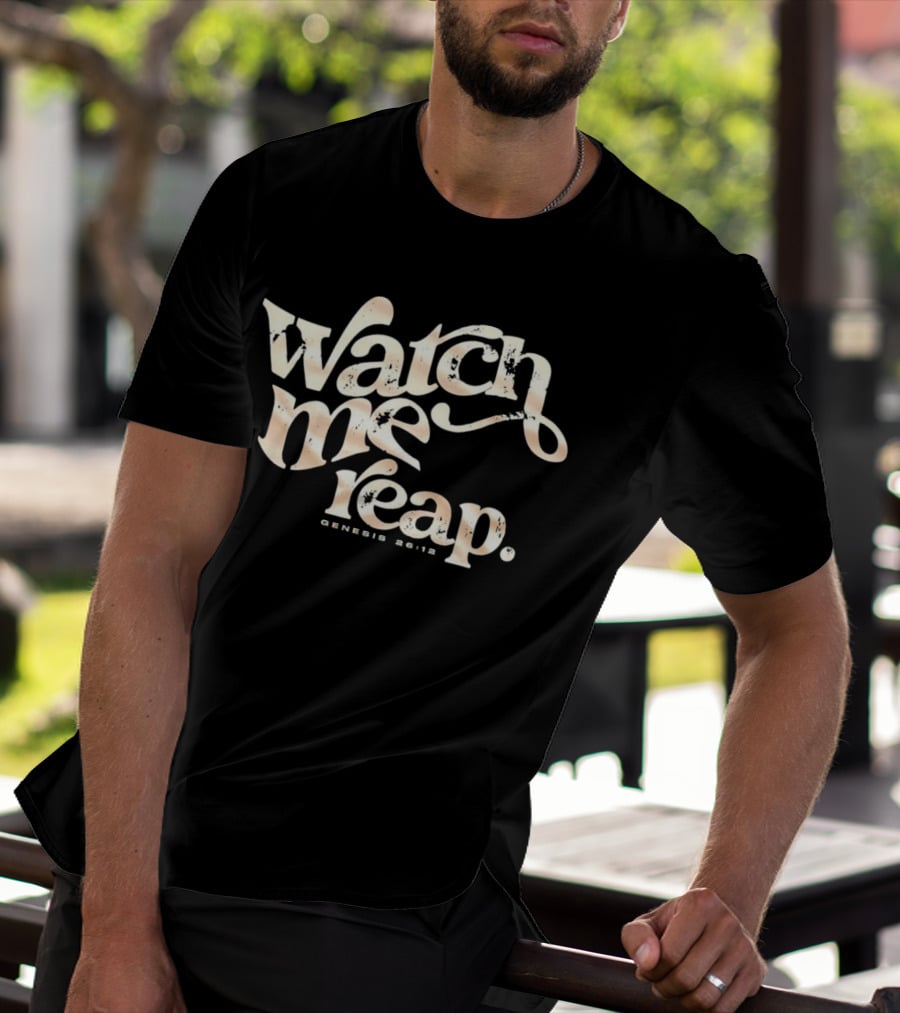 Watch Me Reap Genesis 26:12 T-Shirt