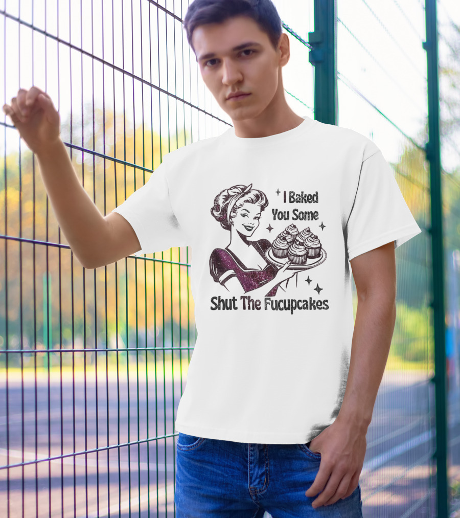 I Baked You Some Shut The Fucupcakes Retro Woman With Cupcakes T-Shirt
