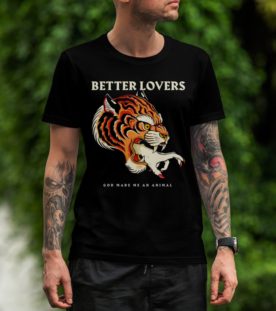 BETTER LOVERS GOD MADE ME AN ANIMAL Tiger Hand T-Shirt