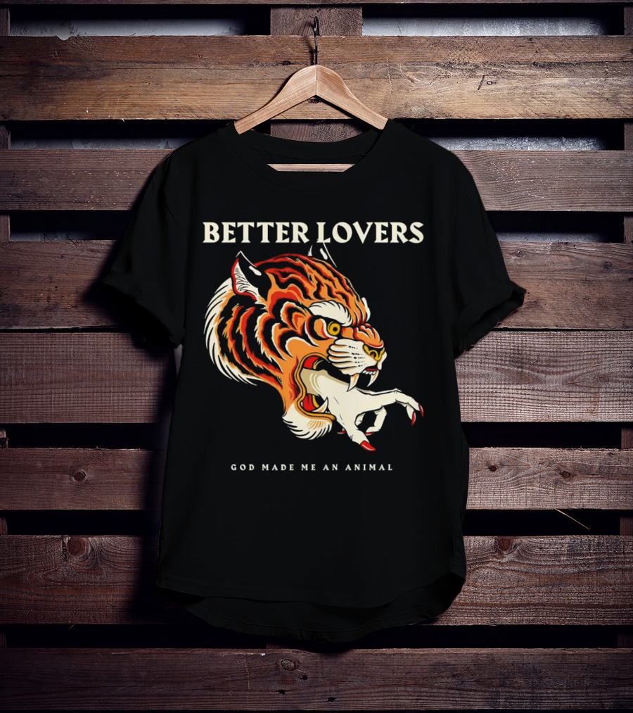 BETTER LOVERS GOD MADE ME AN ANIMAL Tiger Hand T-Shirt