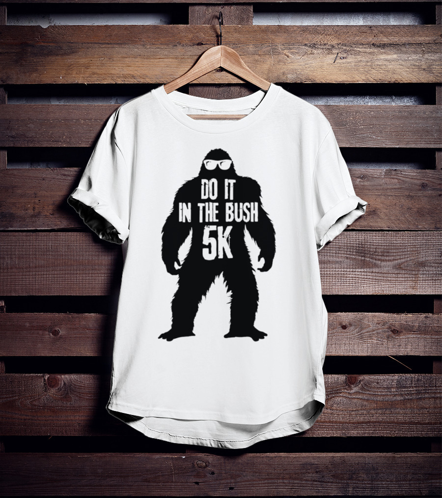 Bigfoot Do It In The Bush 5K Fun Run Event T-Shirt