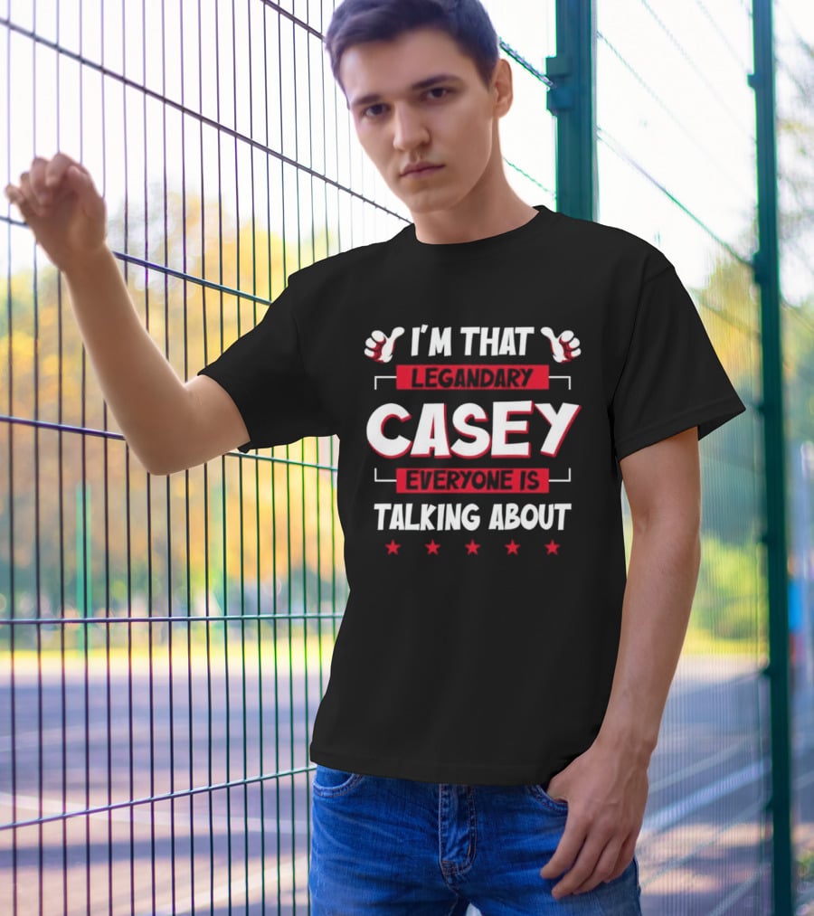 I’m That Legendary Casey Everyone Is Talking About T-Shirt