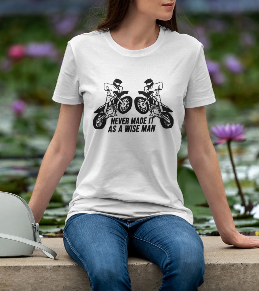 Never Made It As A Wise Man Motorcycle Stunt Reflection T-Shirt