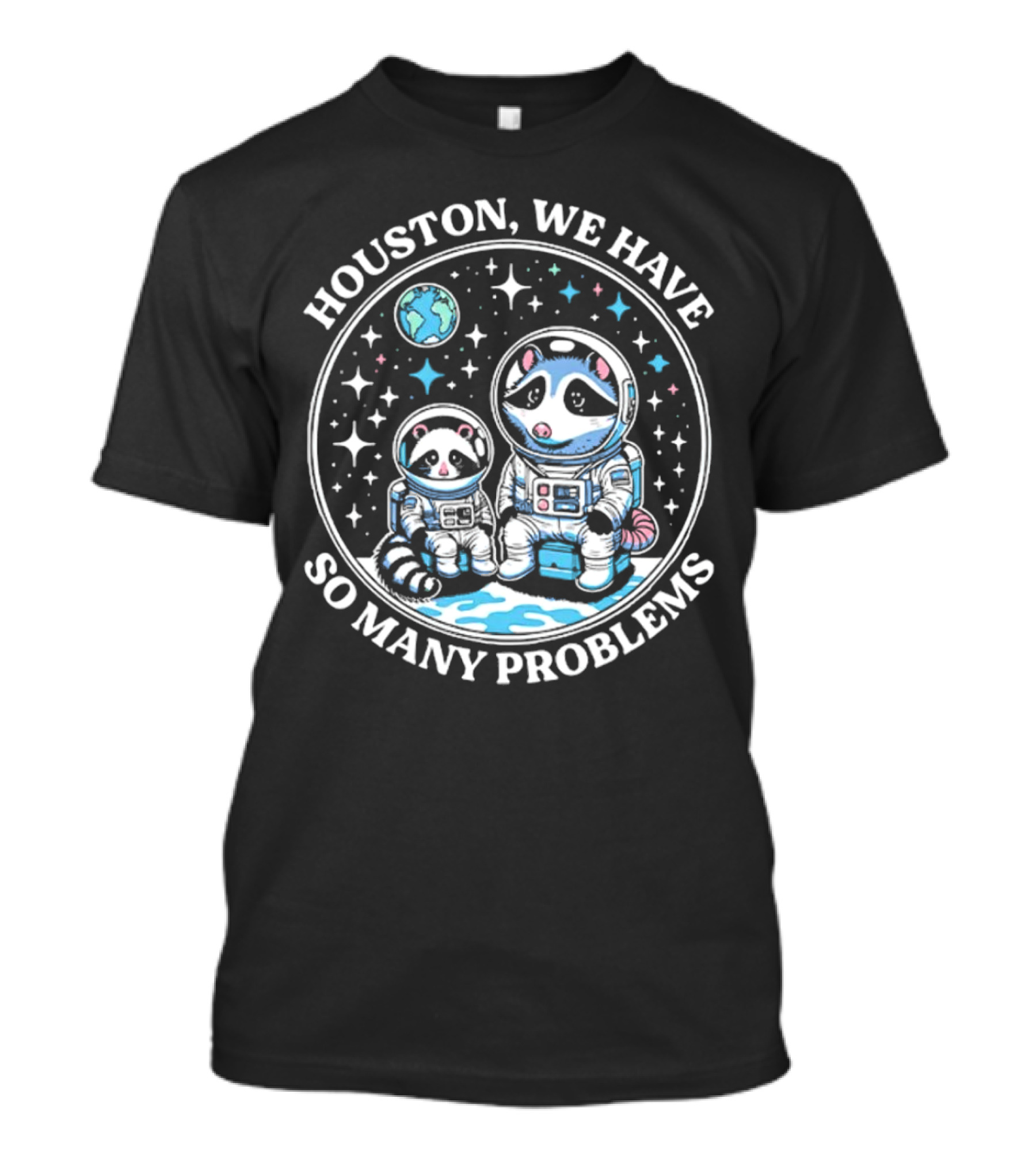 Houston We Have So Many Problems Astronaut Raccoons In Space T-Shirt