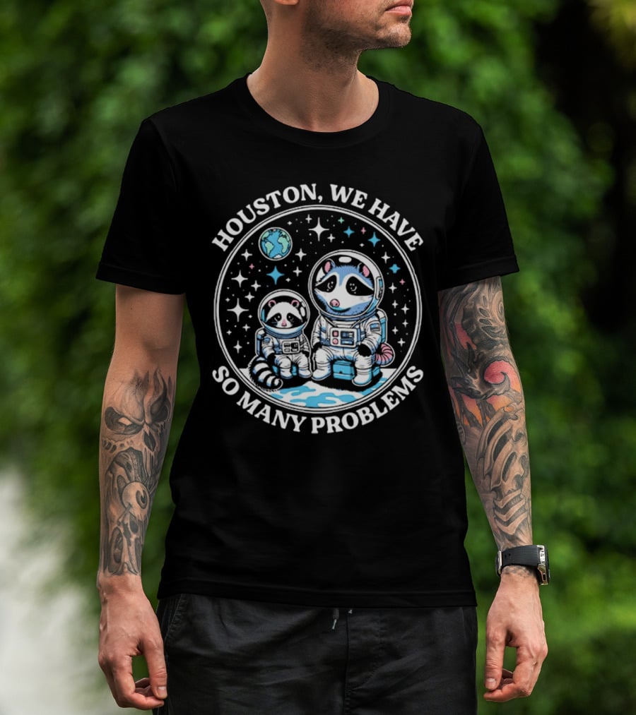 Houston We Have So Many Problems Astronaut Raccoons In Space T-Shirt