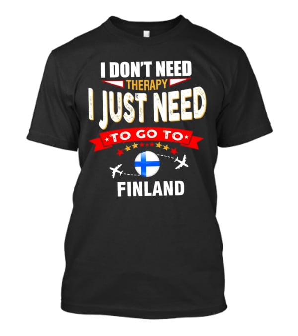 I Don't Need Therapy I Just Need To Go To Finland With Stars And Airplanes T-Shirt