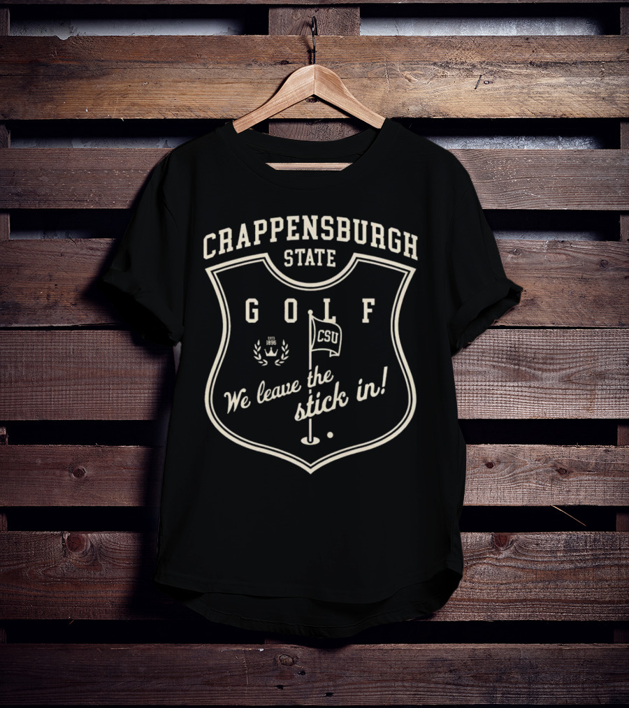 Crappensburgh State Golf CSU We Leave The Stick In Crest Badge T-Shirt
