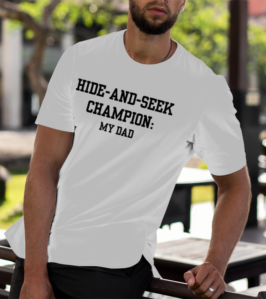 HIDE-AND-SEEK CHAMPION: MY DAD T-Shirt