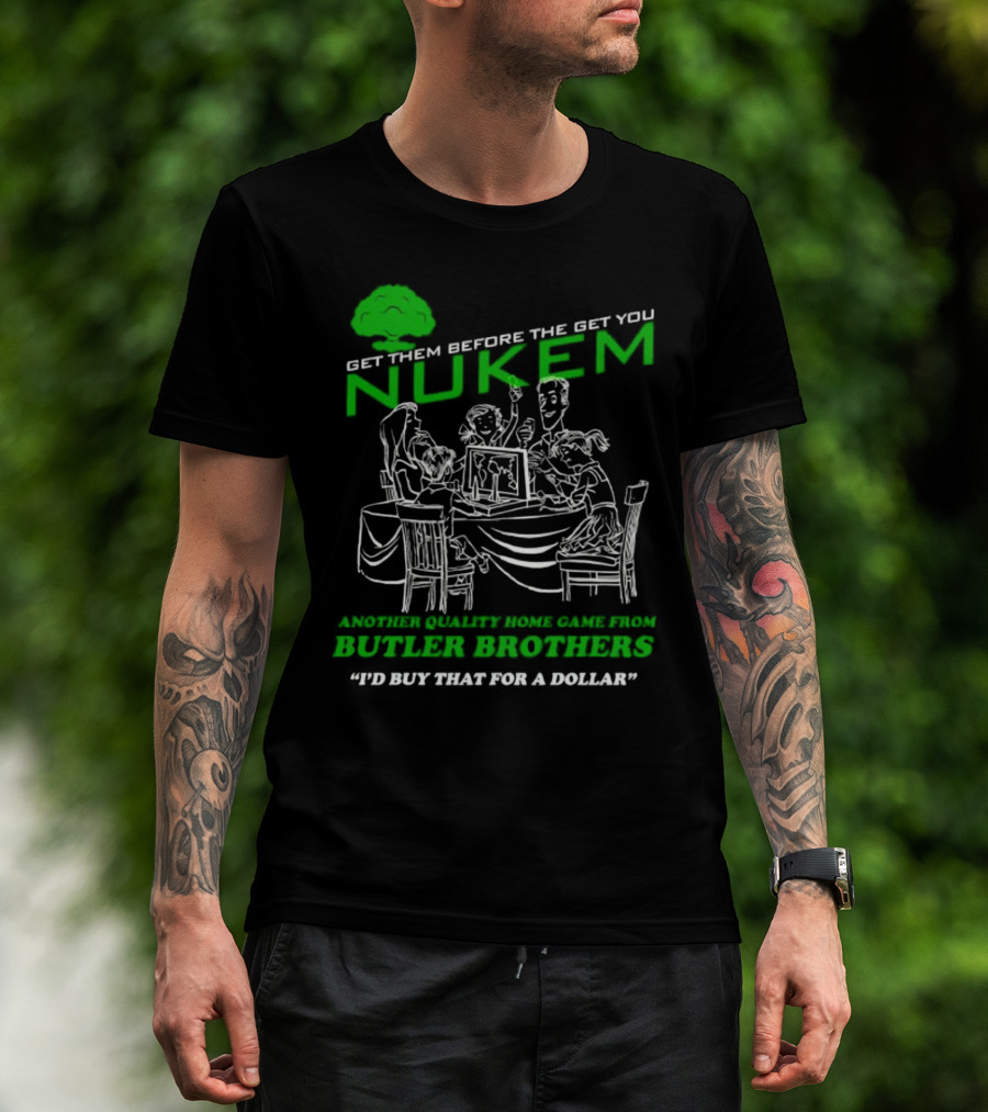 Get Them Before They Get You Nuken Butler Brothers Home Game I'd Buy That For A Dollar T-Shirt