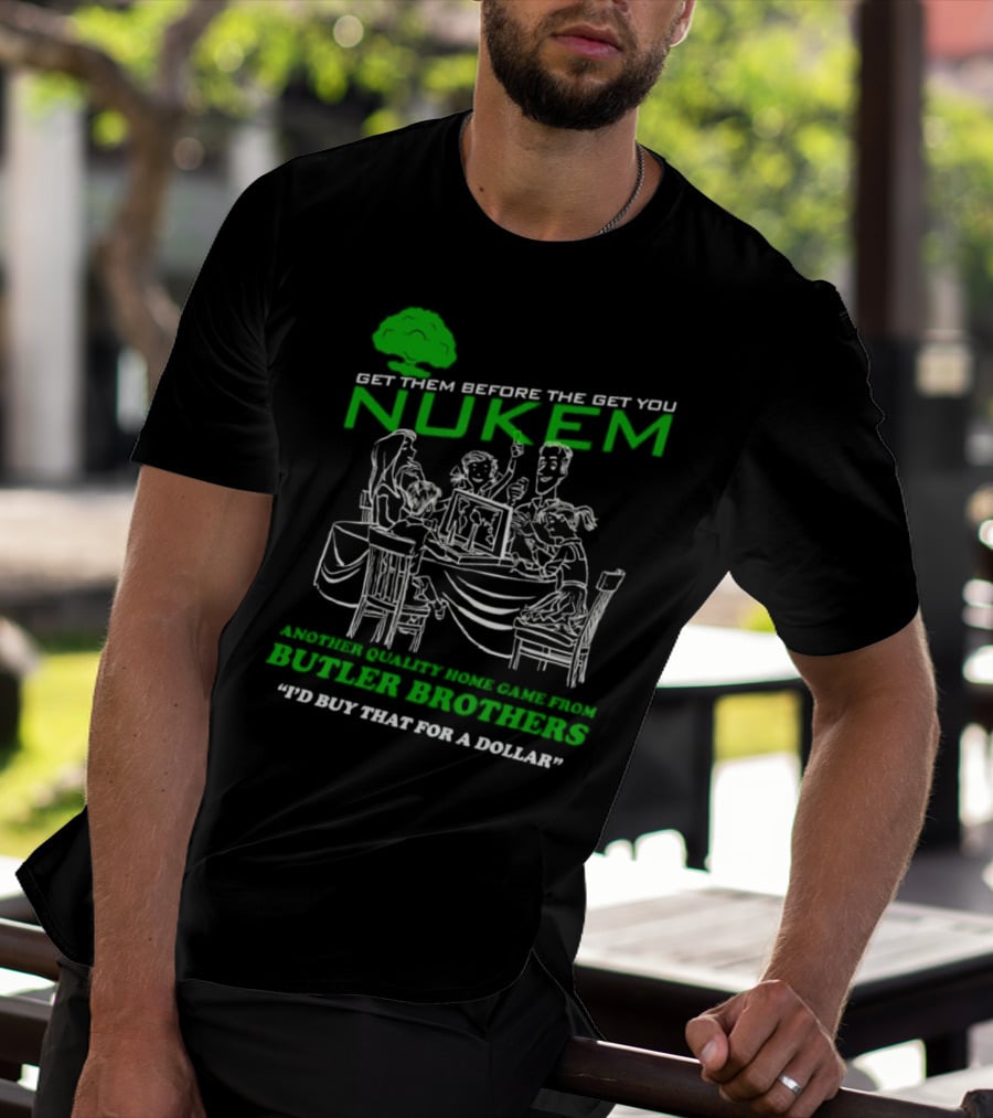 Get Them Before They Get You Nuken Butler Brothers Home Game I'd Buy That For A Dollar T-Shirt