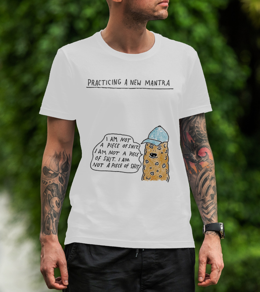 Practicing A New Mantra I Am Not A Piece Of Shit Hat-Wearing Cookie Character Repeating Text T-Shirt