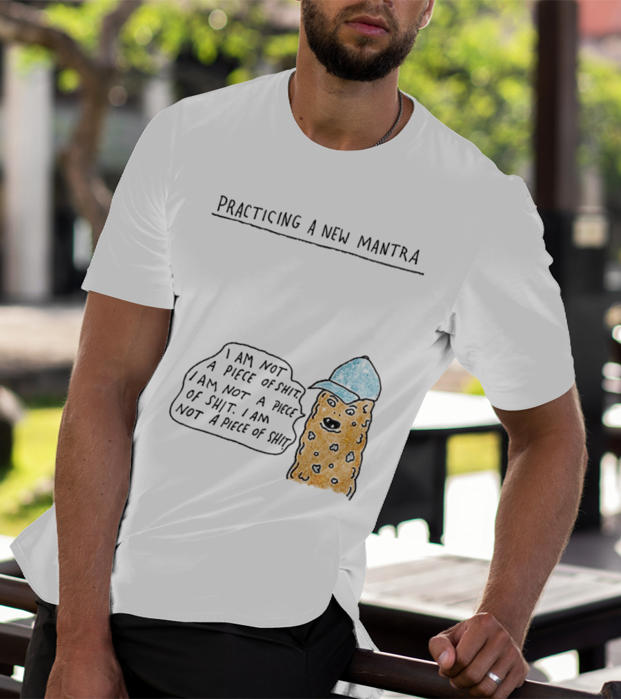 Practicing A New Mantra I Am Not A Piece Of Shit Hat-Wearing Cookie Character Repeating Text T-Shirt