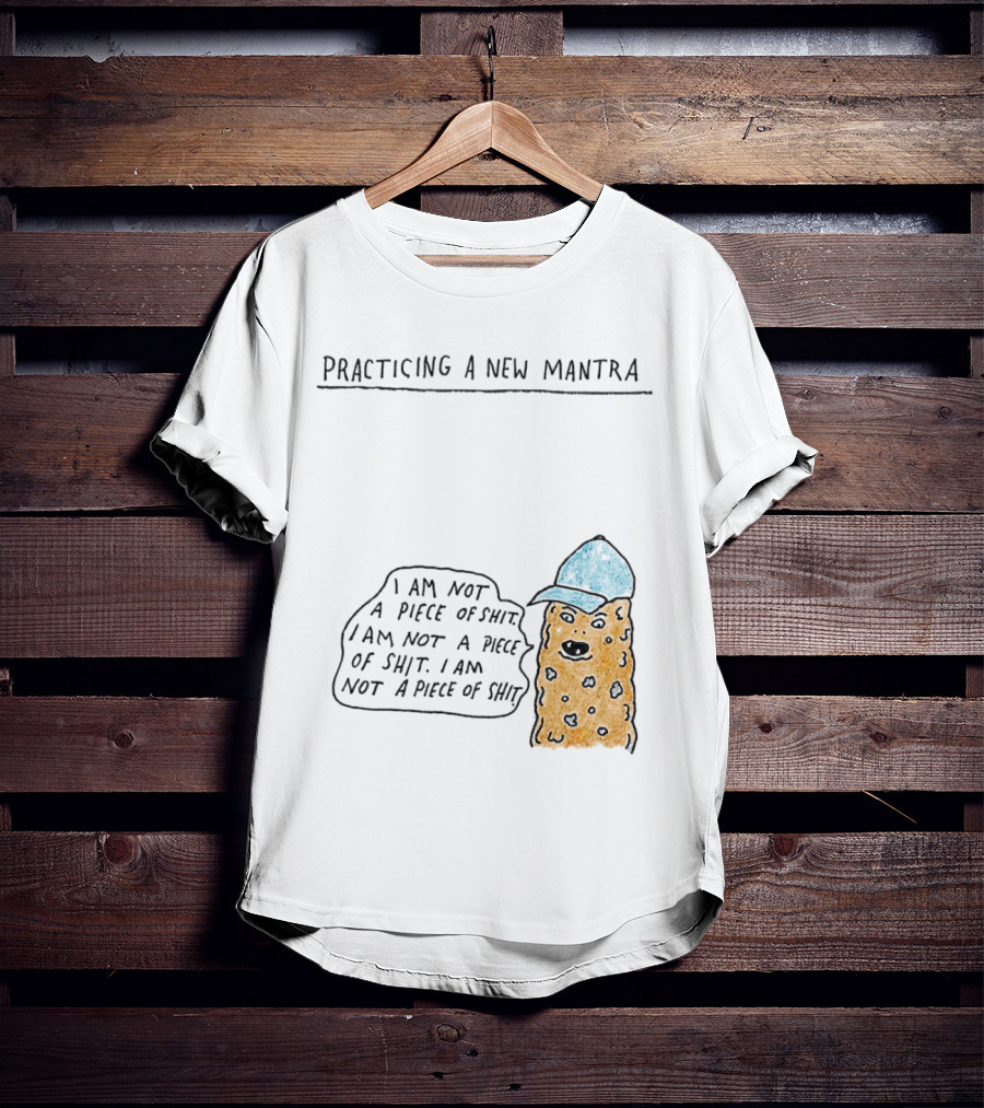 Practicing A New Mantra I Am Not A Piece Of Shit Hat-Wearing Cookie Character Repeating Text T-Shirt