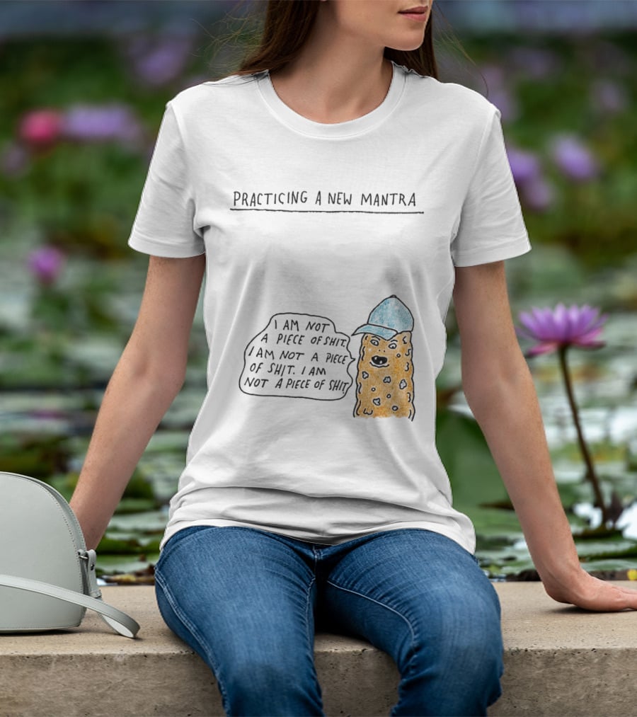 Practicing A New Mantra I Am Not A Piece Of Shit Hat-Wearing Cookie Character Repeating Text T-Shirt