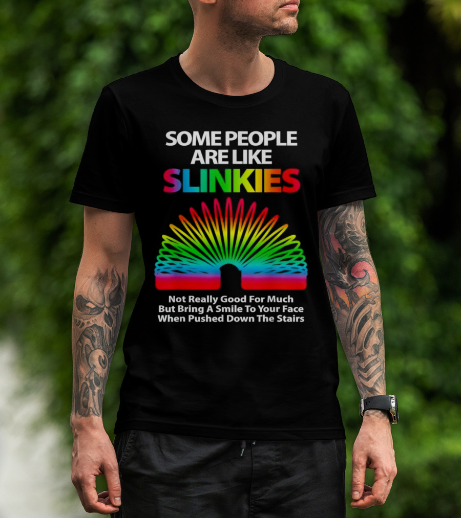 Some People Are Like Slinkies Not Really Good For Much But Bring A Smile When Pushed Down The Stairs T-Shirt