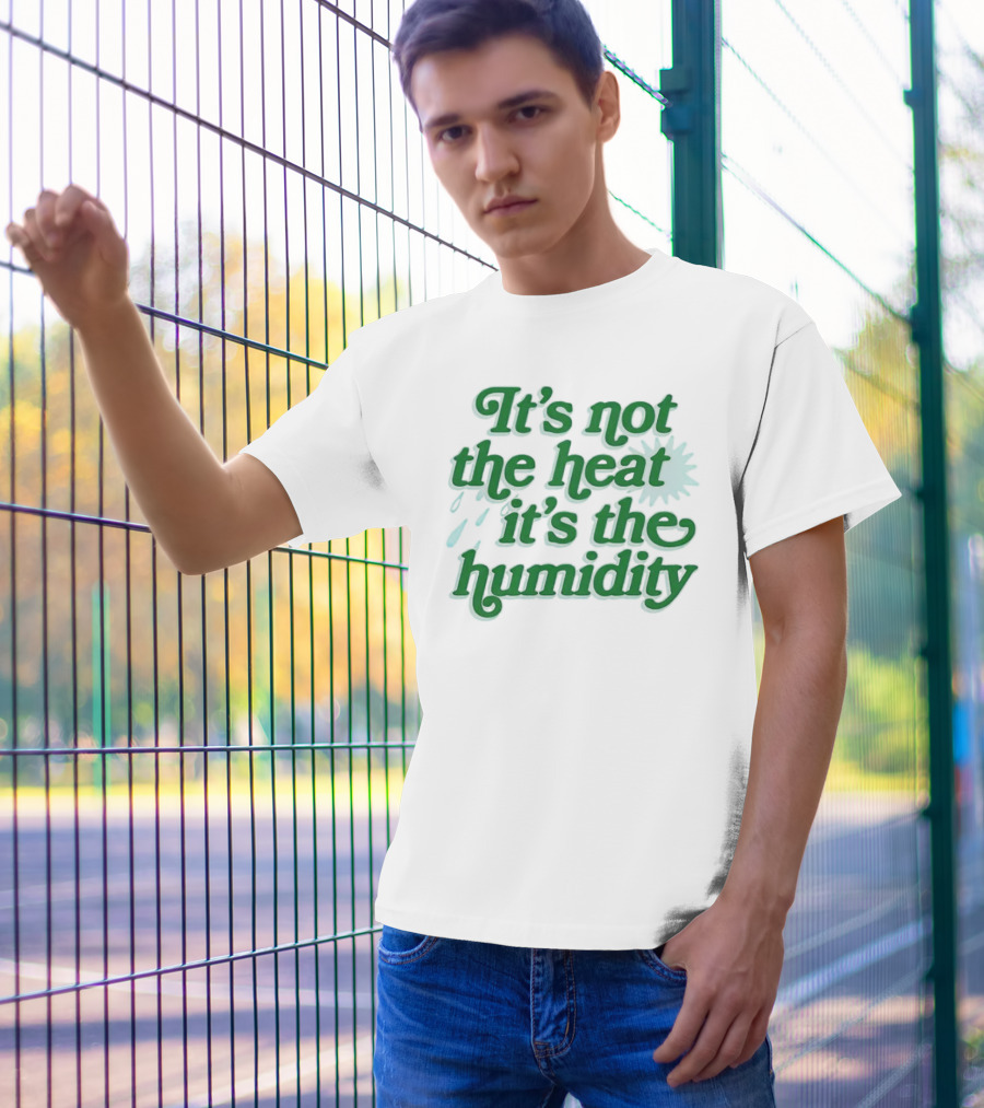 It's Not The Heat It's The Humidity Sun And Raindrops T-Shirt