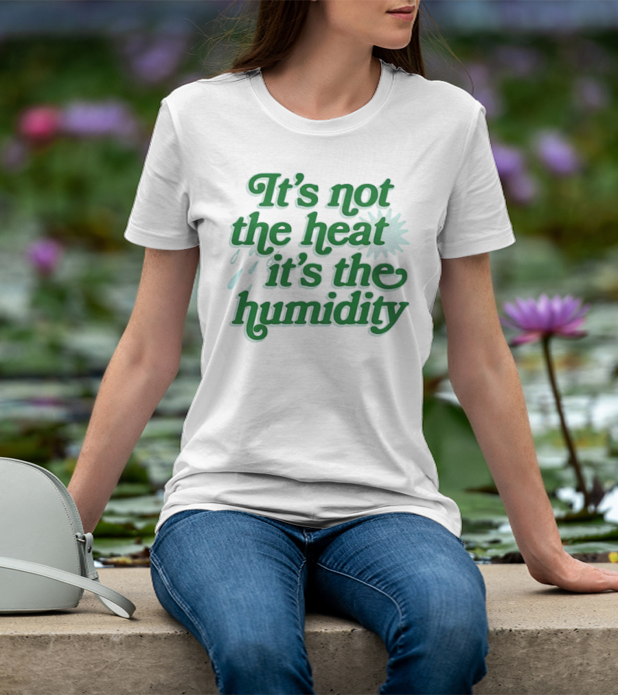 It's Not The Heat It's The Humidity Sun And Raindrops T-Shirt