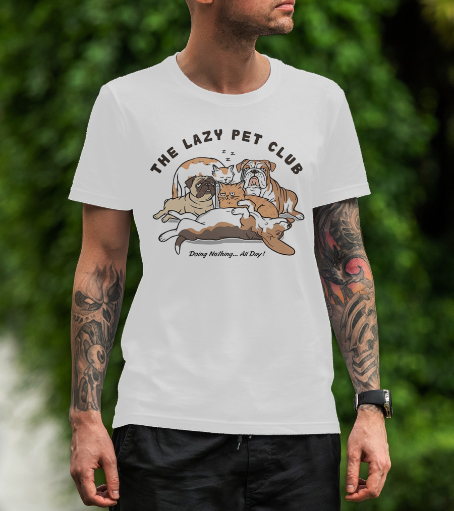 The Lazy Pet Club Dogs And Cats Doing Nothing All Day T-Shirt