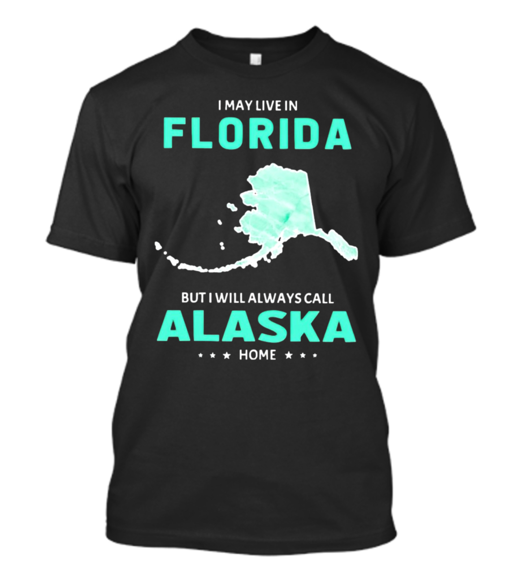 I May Live In Florida But I Will Always Call Alaska Home Map Outline T-Shirt