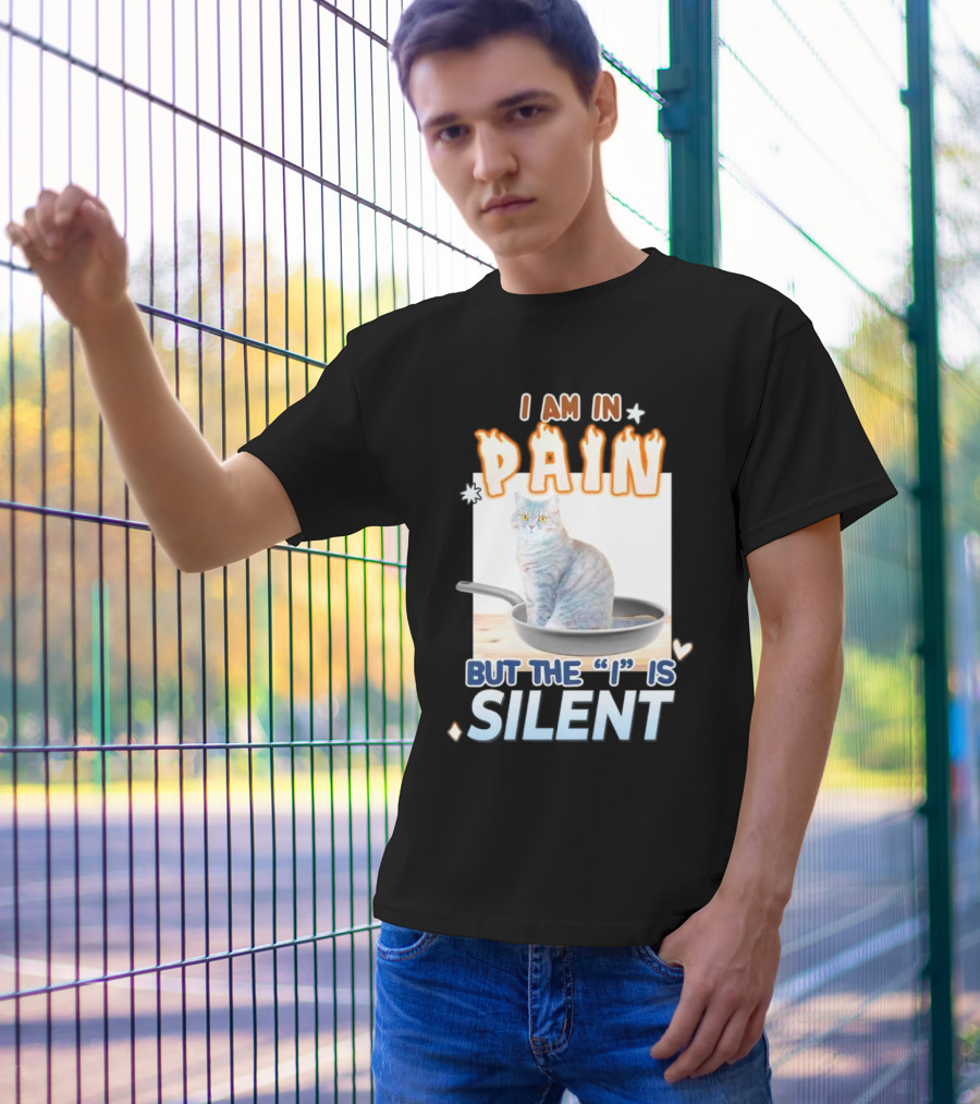 I Am In Pain But The I Is Silent Cat Sitting In Pan T-Shirt