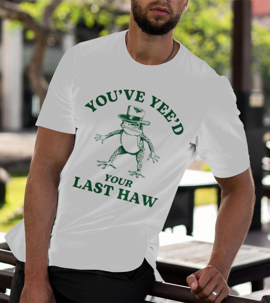 YOU'VE YEE'D YOUR LAST HAW Cowboy Frog T-Shirt