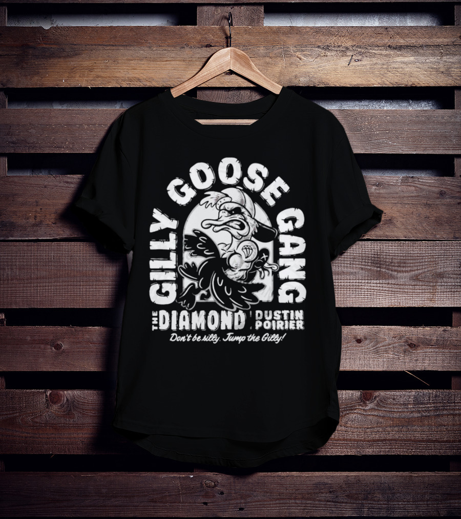 Gilly Goose Gang The Diamond Dustin Poirier Don't Be Silly Jump The Gilly T-Shirt