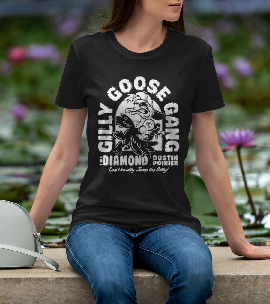 Gilly Goose Gang The Diamond Dustin Poirier Don't Be Silly Jump The Gilly T-Shirt